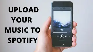 How To Upload Your Music To Spotify