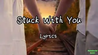 STUCK WITH YOU Justin Bieber and Ariana Grande lyrics
