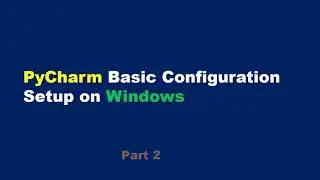 Pycharm configuration on Windows - Part 2 - Python Tutorial - Python for Beginners