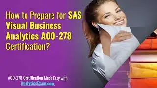 Get Ready to Crack SAS Visual Business Analytics (A00-278) Certification Exam