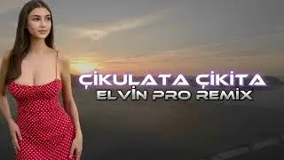 Çikulata Çikita - Elvin Pro Remix / Yeni 2024