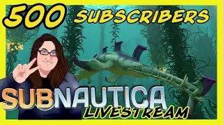 SUBNAUTICA LIVESTREAM | 500 SUBSCRIBER SPECIAL