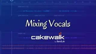 Mixing Vocals-Cakewalk by BandLab Tutorial