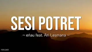 eńau feat  Ari Lesmana - Sesi Potret (Lyrics Video)