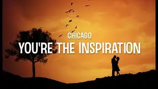 You're The Inspiration - (with Lyrics) by Chicago