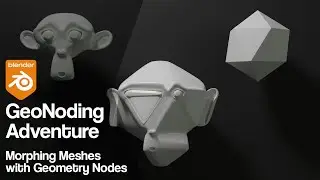GeoNoding Adventure | Morphing meshes with Geometry Nodes