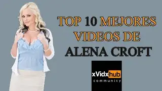 Top 10 mejores videos de Alena Croft