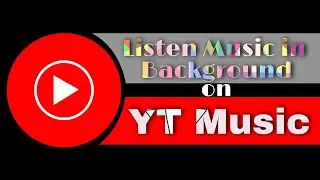 How to Listen Music in Background on YT Music without YT Premium
