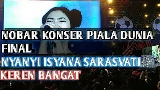NOBAR KONSER PIALA DUNIA FINAL nyanyi ISYANA SARASVATI