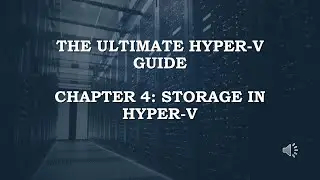 The Ultimate Hyper V Guide - Chapter 04 - Storage in Hyper V