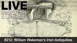 LIVE IRISH MYTHS EPISODE #212: William Wakeman's Irish Antiquities