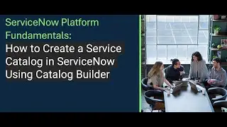 ServiceNow Platform Fundamentals: How to Create a Service Catalog in ServiceNow