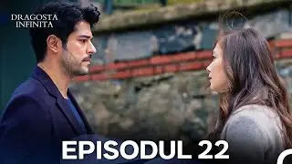 Dragoste Infinita Episodul 22