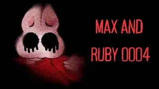 Max and Ruby 0004 | Lost Episode Creepypasta