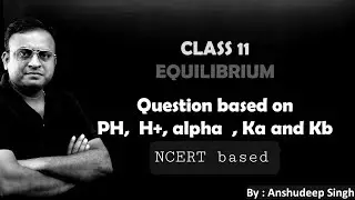 Question based on PH, H+, alpha , Ka and Kb | Equilibrium Class 11