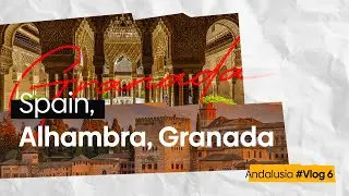 Tour de Andalusia, Granada, Alhambra- Vlog - Final Part