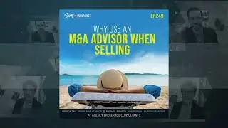 Ep. 249 - Why Use An M&A Advisor When Selling