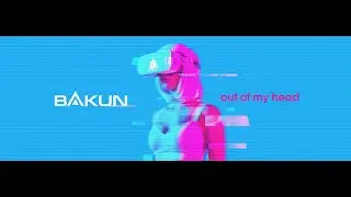 Bakun - Out Of My Head (Official Lyric Video)