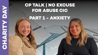 CP Talk | No Excuse for Abuse CIC (Part 1 - Anxiety)