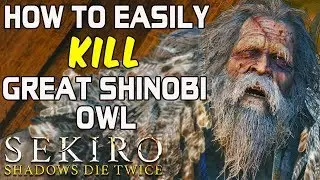 SEKIRO BOSS GUIDES - How To Easily Kill The Great Shinobi Owl!