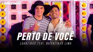 Perto de Você  - LUANZINHO Feat @NatanzinhoLimaOficial  Repertório de Paredão 1.0