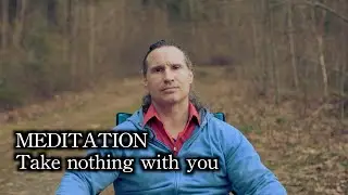 MEDITATION, Take NOTHING with You