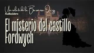 EL MISTERIO DEL CASTILLO DE FORDWYCH-- de la Baronesa Orczy |Audiolibro (subs)