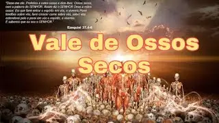 Ezequiel 37  - Vale de ossos secos