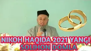 МАНА СИЗ ИЗЛАЙОТГАН ЯНГИ МАЪРУЗА 2021 СОЛИХОН ДОМЛА Solihon Domla - Никох Хакида Кучли Маъруза!