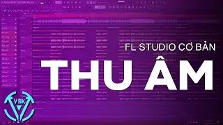 Hướng Dẫn Thu Âm Trên FL Studio | FL Studio | VBK MUSIC