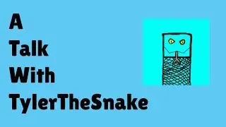 A Talk With TylerTheSnake