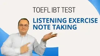 NEW TOEFL IBT, Listening exercise, note taking