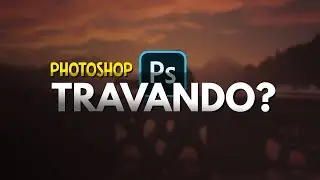Photoshop TRAVANDO? Faça ISSO!