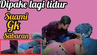 Dipake lagi tidur, suami gk sabaran..!