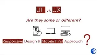 UI vs UX | UI Development vs User Experience | Mobile First Approach | Responsive Design