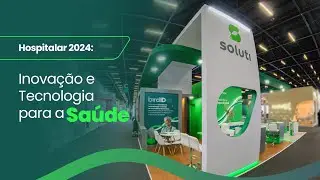 Soluti na Hospitalar 2024: Inovação e Tecnologia para a Saúde