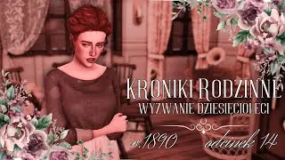 The Sims 4🌹Kroniki Rodzinne: Wyzwanie Dziesięcioleci🌹rozdział 1: 1890 | odcinek 14