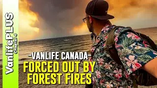 Fire Right Before Us - Forced to Flee | Vanlife Canada
