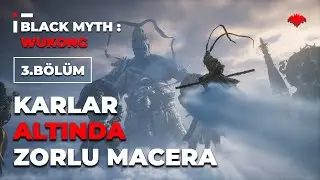 Karlar Altında Zorlu Bir Macera! | Black Myth: Wukong (Bölüm 3) | Türkçe Gameplay