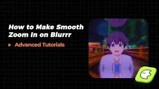 Blurrr Advanced Tuts｜How to Make Smooth Zoom In