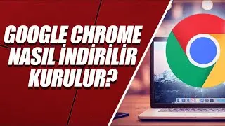 GOOGLE CHROME NASIL İNDİRİLİR ? /// NASIL KURULUR ?