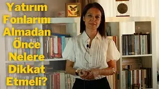 Yatırım Fonlarını Almadan Önce Nelere Dikkat Etmeli? | Prof. Dr. Serra Eren Sarıoğlu