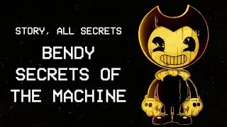 Bendy Secrets of the Machine STORY EXPLAINED (STORY, ALL SECRETS)