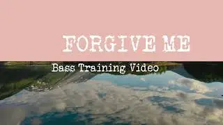 Forgive Me - Bass Training Video