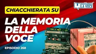 La memoria della VOCE | ep. 268