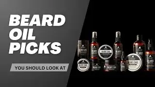 Best Beard Oils I Actually USE!