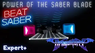 [Beat Saber] Power of the Saber Blade - DragonForce | Expert+