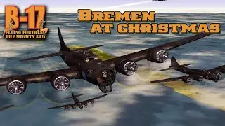 B-17 Flying Fortress : The Mighty 8th Redux | Squadron Commander - The Christmas Raid on Bremen