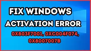 How To Fix Windows Activation Error Codes 0x803f7001, 0xC004F074, 0x8007007B