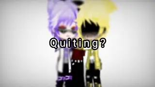 Quiting?